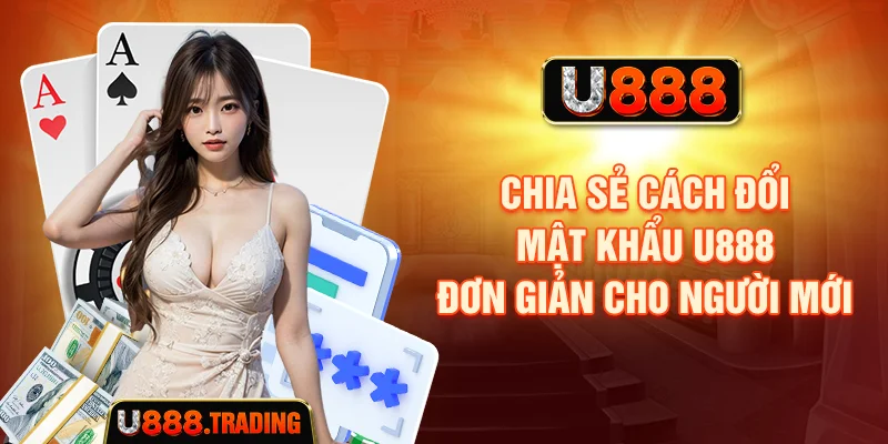 Các bước đổi mật khẩu U888 khi vẫn đăng nhập được