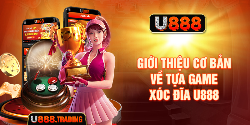 Tổng quan về trò chơi Xóc đĩa U888