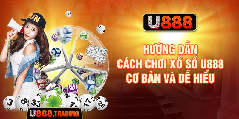 Hướng dẫn cách tham gia xổ số U888