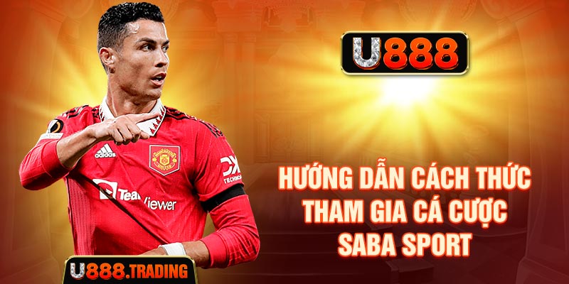 Hướng dẫn cách tham gia Saba Sports tại U888