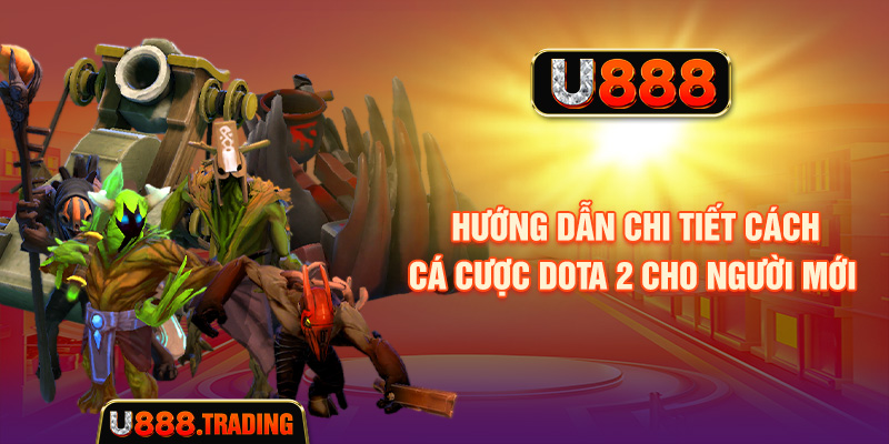 Các loại kèo cá cược Dota 2 thường gặp