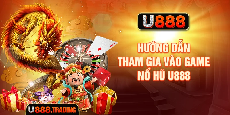 Hướng dẫn cách tham gia nổ hũ U888