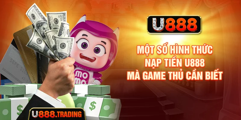 Các phương thức nạp tiền U888 có thể được cung cấp