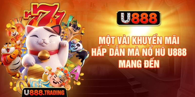Kiểm tra các chương trình khuyến mãi áp dụng cho nổ hũ U888