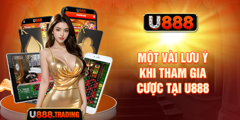 Một vài lưu ý khi tham gia casino U888