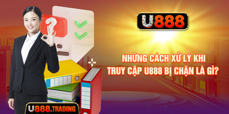 Cách kiểm tra lỗi khi link vào U888 không mở được
