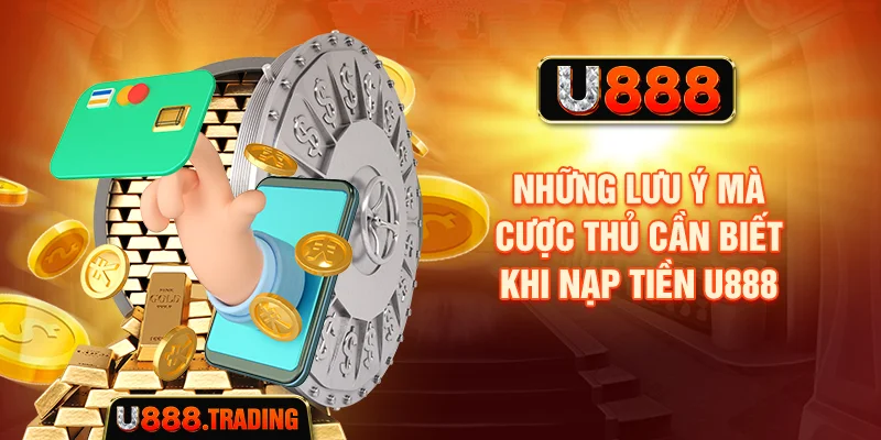 Những thông tin cần kiểm tra khi nạp tiền U888