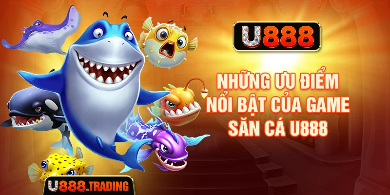 Những đặc điểm chính của game Bắn cá U888