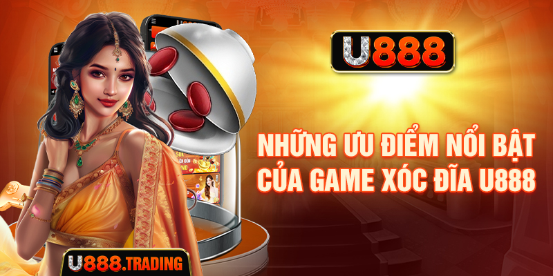 Những đặc điểm cần biết về Xóc đĩa U888