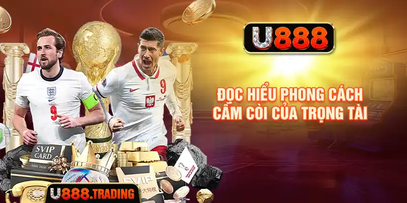 Phong cách cầm còi của trọng tài khi xem kèo thẻ phạt