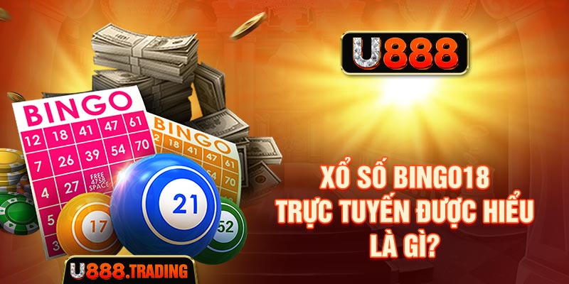 Tổng quan về Xổ Số Bingo18 trực tuyến