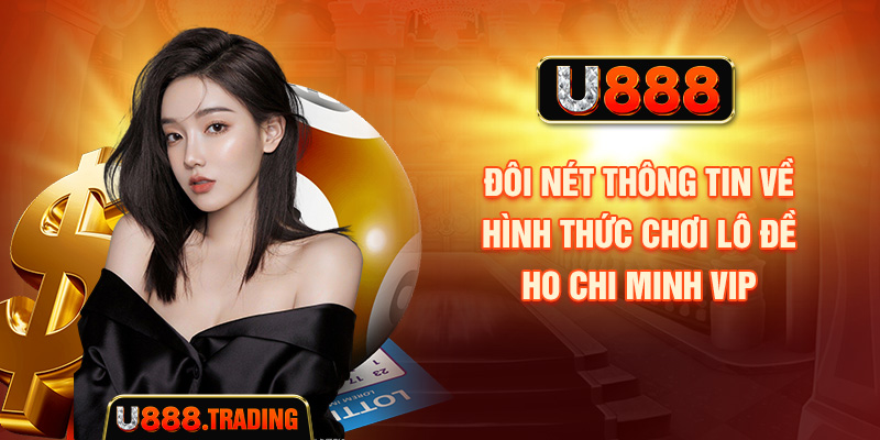 Tổng quan về hình thức dự đoán số Ho Chi Minh VIP