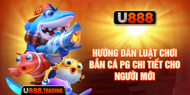 Hướng dẫn luật chơi Bắn cá PG dành cho người mới