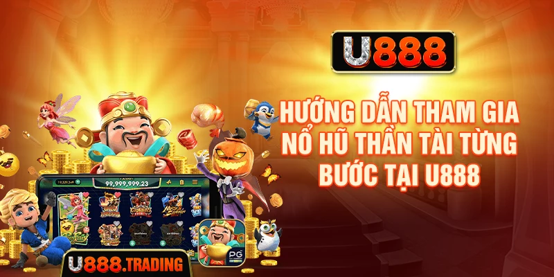 Hướng dẫn tham gia Nổ hũ Thần Tài tại U888