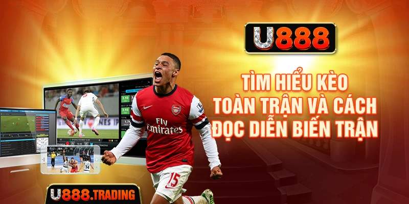 Tìm hiểu kèo toàn trận và phạm vi tính kết quả